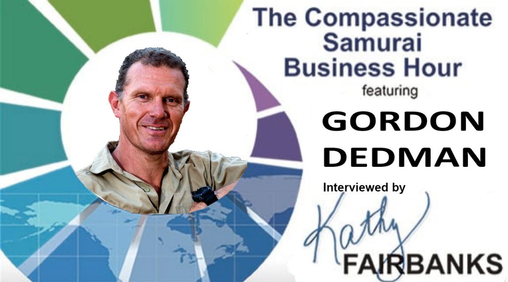 Compassionate Samurai Business Hour interview by Kathy Fairbanks featuring Gordon Dedman